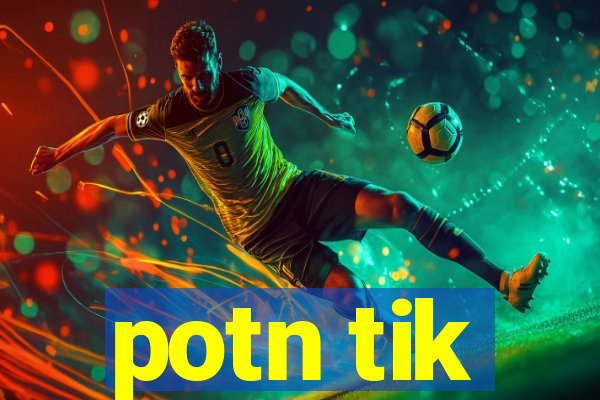 potn tik